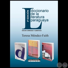 DICCIONARIO DE LA LITERATURA PARAGUAYA - 4 EDICIN   EDICIN CORREGIDA Y AUMENTADA - Autora: TERESA MNDEZ-FAITH - Ao 2021